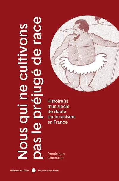 Nous qui ne cultivons pas le préjugé de race : histoire(s) d'un siècle de doute sur le racisme en France