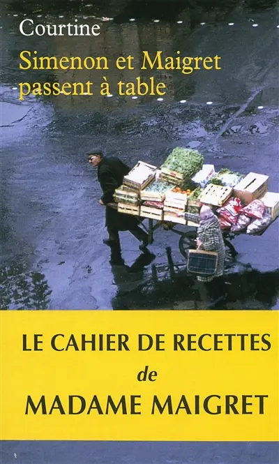 Simenon et Maigret passent à table : les plaisirs gourmands de Simenon & les bonnes recettes de Madame Maigret