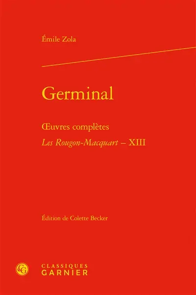 Oeuvres complètes. Les Rougon-Macquart : histoire naturelle et sociale d'une famille sous le Second Empire. Vol. 13. Germinal