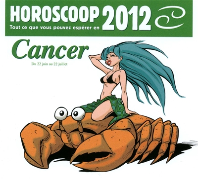 Horoscoop : tout ce que vous pouvez espérer en 2012. Cancer : du 22 juin au 22 juillet