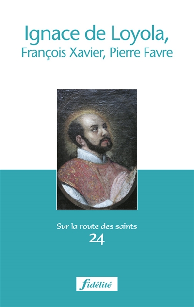 Ignace de Loyola, François-Xavier, Pierre Favre