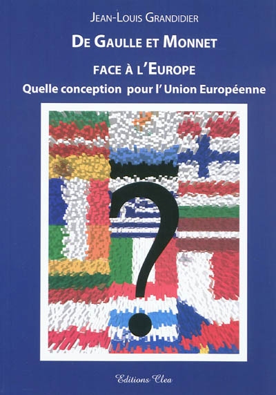 De Gaulle et Monnet face à l'Europe : quelle conception pour l'Union européenne ? : essai