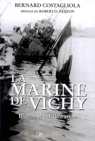 La Marine de Vichy : blocus et collaboration, juin 1940-novembre 1942