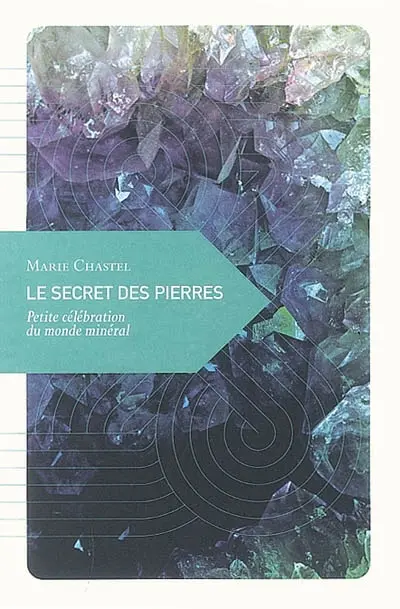 Le secret des pierres : petite célébration du monde minéral