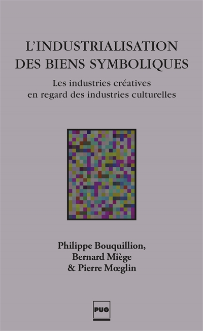 L'industrialisation des biens symboliques : les industries créatives en regard des industries culturelles