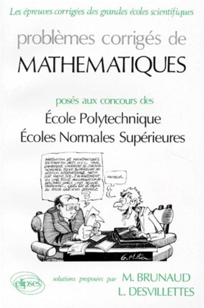 Mathématiques : problèmes corrigés posés aux concours Ecole polytechnique, écoles normales supérieures
