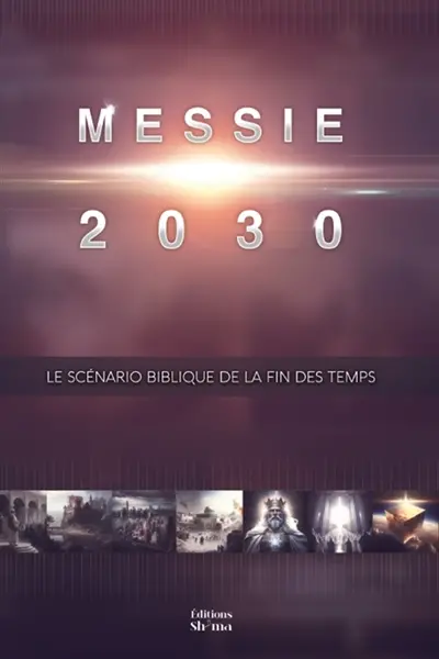 Messie 2030 Volume 3 : Le scénario biblique de la fin des temps : Messie 2030 Vol. 3