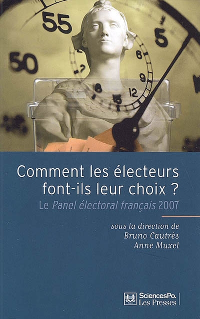 Comment les électeurs font-ils leur choix ? : le panel électoral français 2007