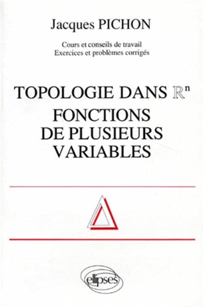 Topologie dans Rn, fonctions de plusieurs variables : cours et conseils de travail, exercices et problèmes corrigés