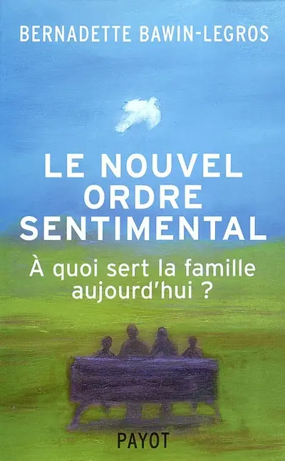 Le nouvel ordre sentimental : à quoi sert la famille aujourd'hui ?