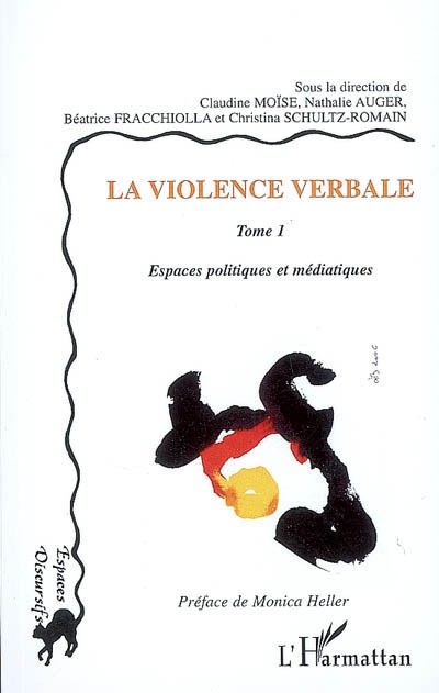 La violence verbale. Vol. 1. Espaces politiques et médiatiques