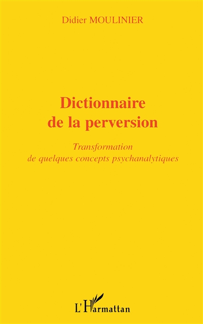 Dictionnaire de la perversion : transformation de quelques concepts psychanalytiques