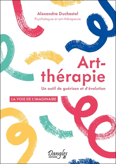 Art-thérapie : un outil de guérison et d'évolution : la voie de l'imaginaire