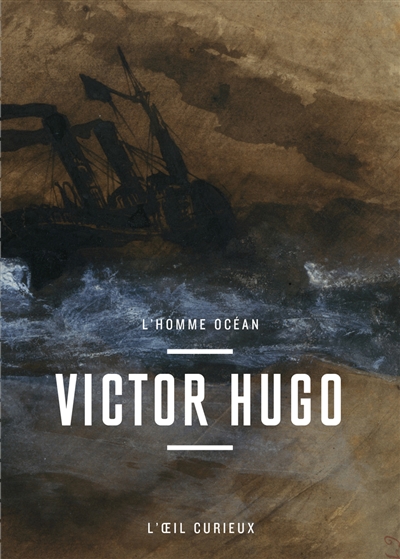 Victor Hugo : l'homme océan