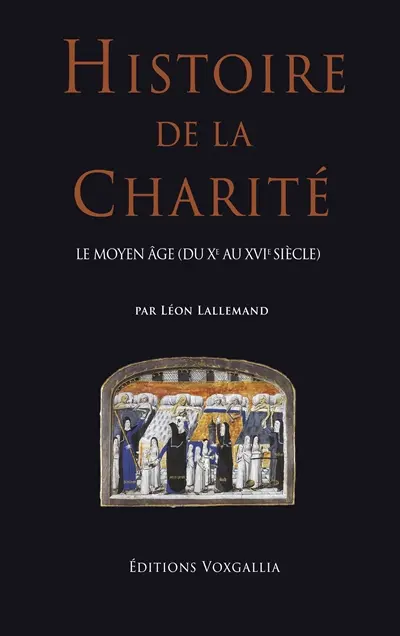 Histoire de la charité. Le Moyen Age (du Xe au XVe siècle)
