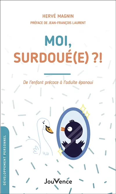 Moi, surdoué(e) ?! : de l'enfant précoce à l'adulte épanoui