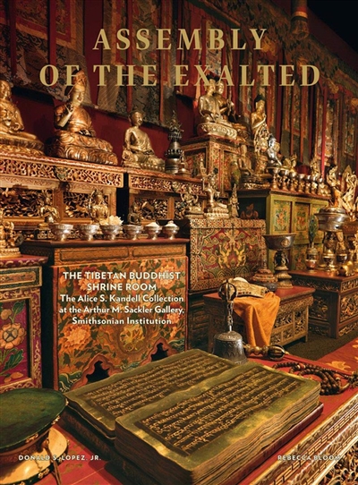Assembly of the exalted : the Tibetan Buddhist shrine room : the Alice S. Kandell collection at the Arthur M. Sackler Gallery, Smithsonian institution