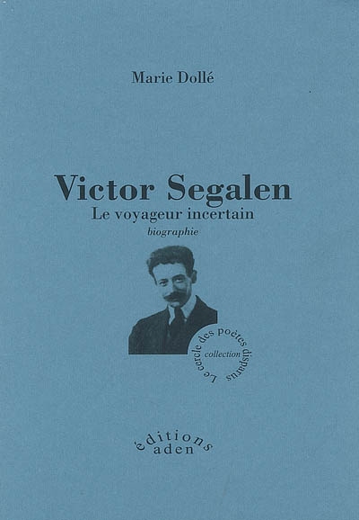 Victor Segalen, le voyageur incertain : biographie