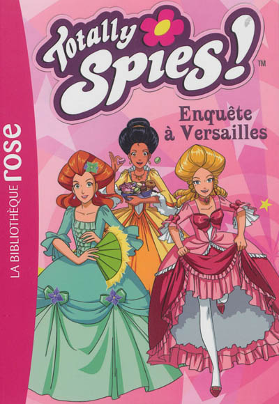 Totally Spies !. Vol. 30. Enquête à Versailles