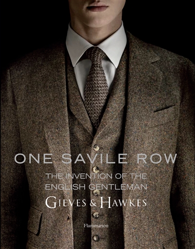 One Savile Row : Gieves & Hawkes : the invention of the English gentleman