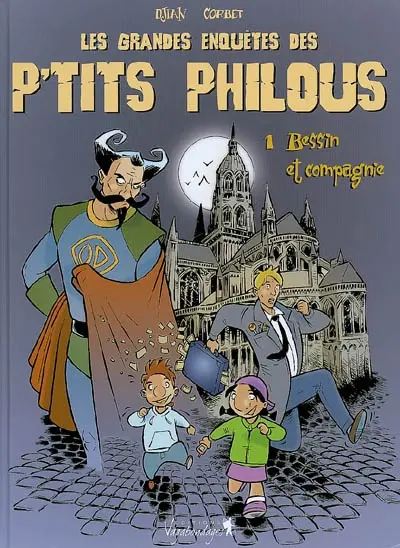 Les grandes enquêtes des p'tits Philous. Vol. 1. Bessin et compagnie
