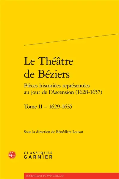 Le théâtre de Béziers : pièces historiées représentées au jour de l'Ascension (1628-1657). Vol. 2. 1629-1635