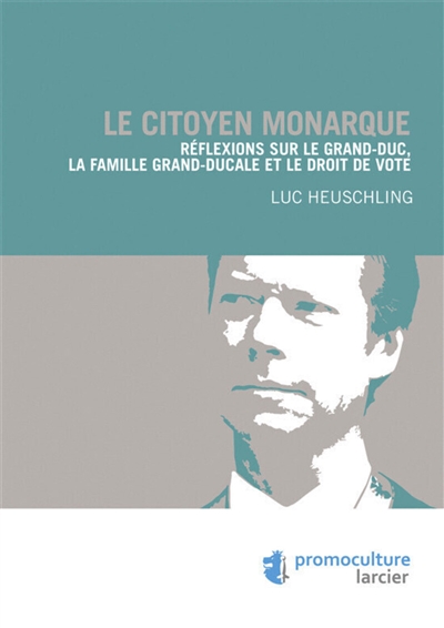 Le citoyen monarque : réflexions sur le Grand-Duc, la famille grand-ducale et le droit de vote