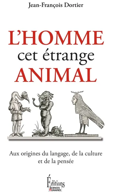 L'homme cet étrange animal : aux origines du langage, de la culture et de la pensée
