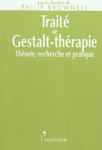 Traité de Gestalt-thérapie : théorie, recherche & pratique