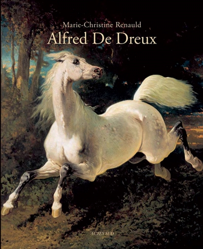 Alfred de Dreux : catalogue raisonné. The world of Alfred de Dreux