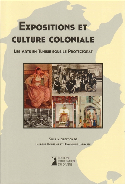 Expositions et culture coloniale : les arts en Tunisie sous le protectorat