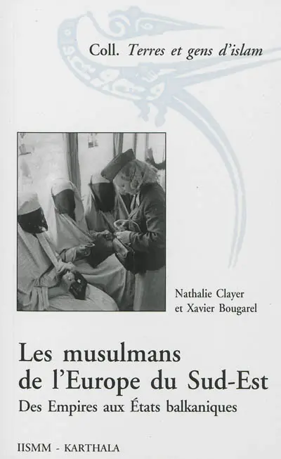 Les musulmans de l'Europe du Sud-Est : des Empires aux Etats balkaniques