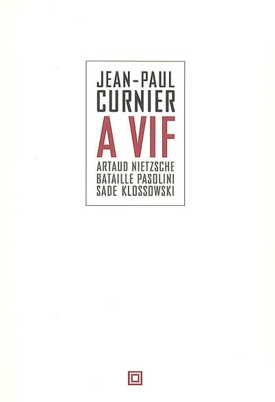 A vif : Artaud, Nietzsche, Bataille, Sade, Klossowski, Pasolini