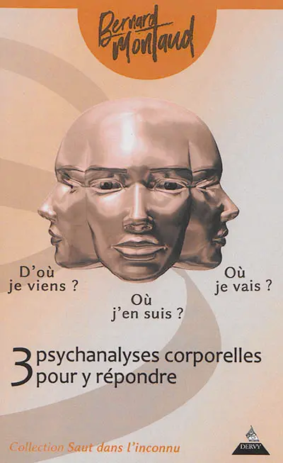 D'où je viens ? Où j'en suis ? Où je vais ? : 3 psychanalyses corporelles pour y répondre