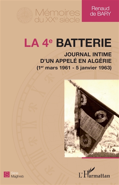 La 4e batterie : journal intime d'un appelé en Algérie (1er mars 1961-5 janvier 1963)