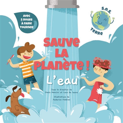 Sauve la planète ! : SOS Terre. L'eau