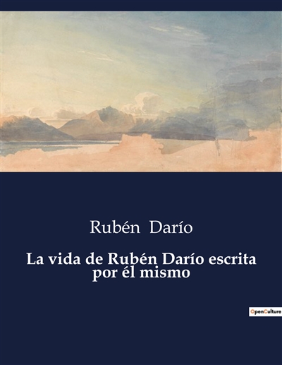 La vida de Rubén Darío escrita por él mismo