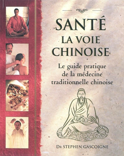 Santé, la voie chinoise : guide pratique de la médecine traditionnelle chinoise