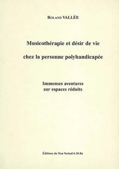 Musicothérapie et désir de vie chez la personne polyhandicapée : immenses aventures sur espaces réduits