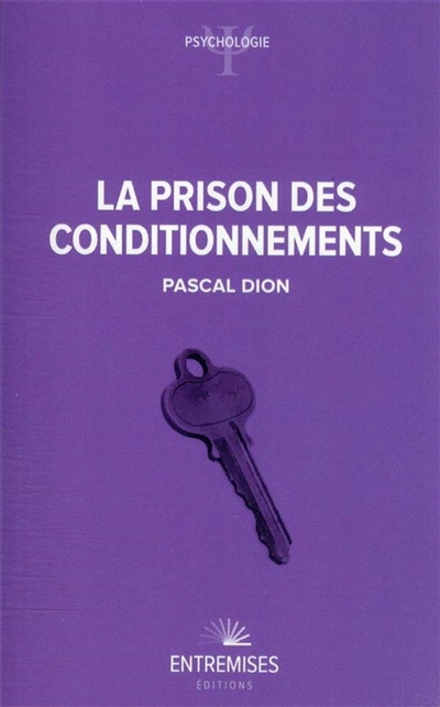 La prison des conditionnements - Pascal Dion