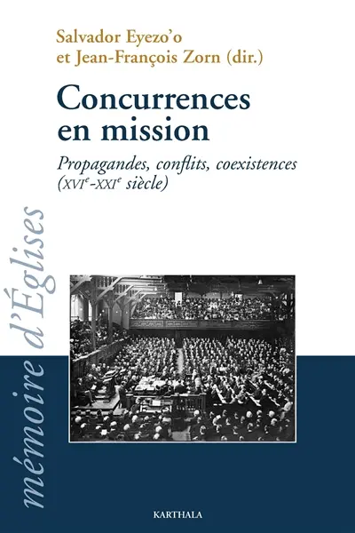 Concurrences en mission : propagandes, conflits, coexistences, XVIe-XXIe siècle : actes du 31e colloque du Crédic tenu à Brive-la-Gaillarde (Corrèze, France) du 30 août au 3 septembre 2010
