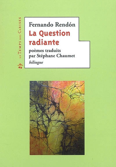 La question radiante : anthologie poétique. La cuestion radiante : antologia poética : 1982-2005