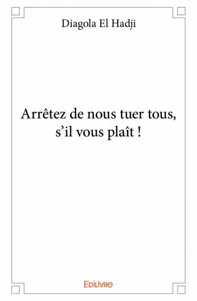 Arrêtez de nous tuer tous, s'il vous plaît !