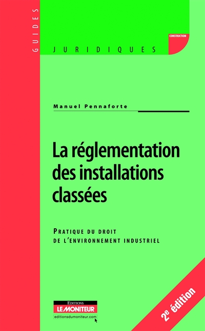 La réglementation des installations classées : guide pratique du droit de l'environnement industriel