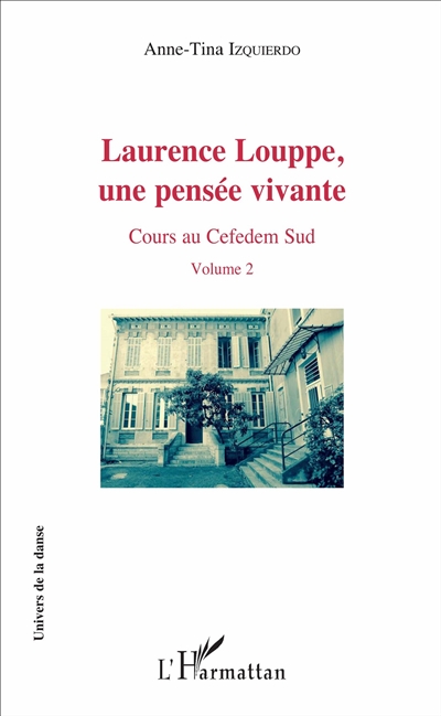 Laurence Louppe, une pensée vivante : cours au Cefedem Sud. Vol. 2