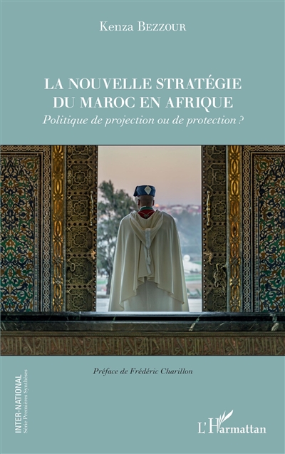 La nouvelle stratégie du Maroc en Afrique : politique de projection ou de protection ?