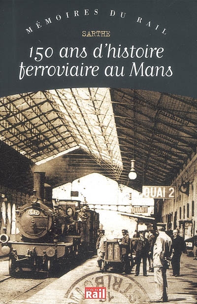 150 ans d'histoire ferrociaire au Mans : Sarthe
