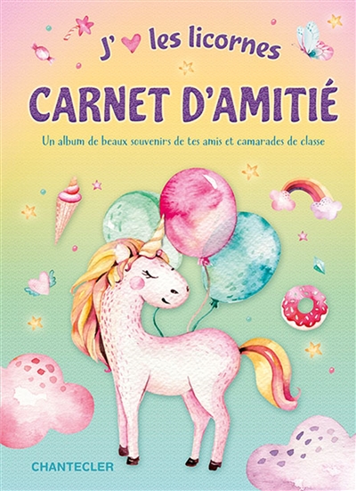 J'aime les licornes : carnet d'amitié : un album de beaux souvenirs de tes amis et camarades de classe