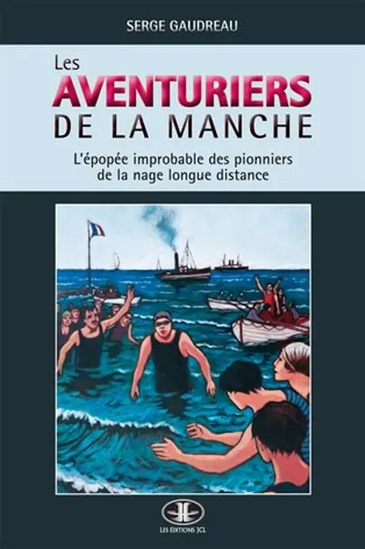 Les aventuriers de la Manche : l'épopée improbable des pionniers de la nage longue distance