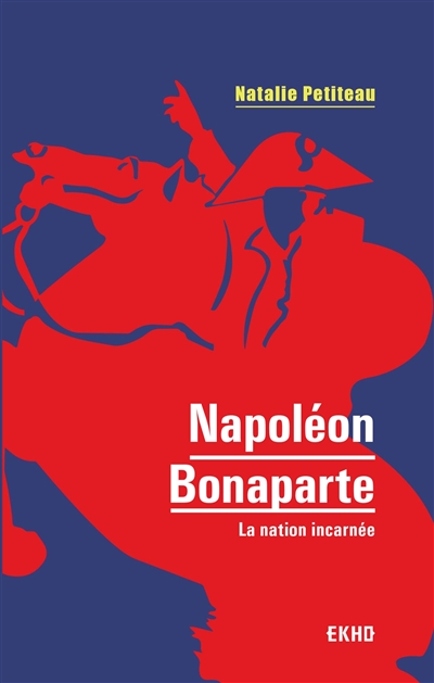 Napoléon Bonaparte : la nation incarnée